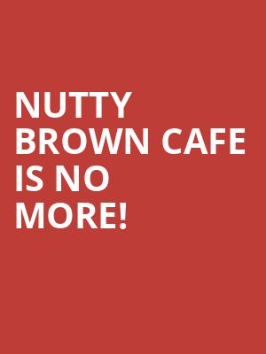Nutty Brown Cafe is no more